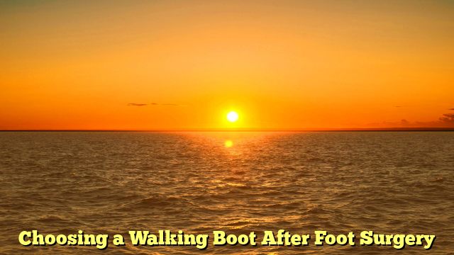 Choosing a Walking Boot After Foot Surgery