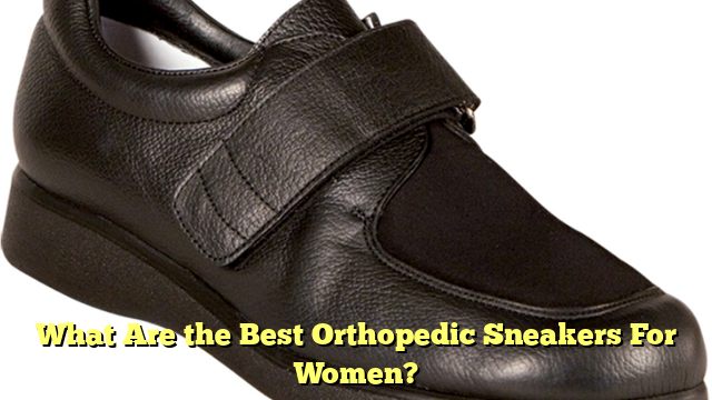 What Are the Best Orthopedic Sneakers For Women?