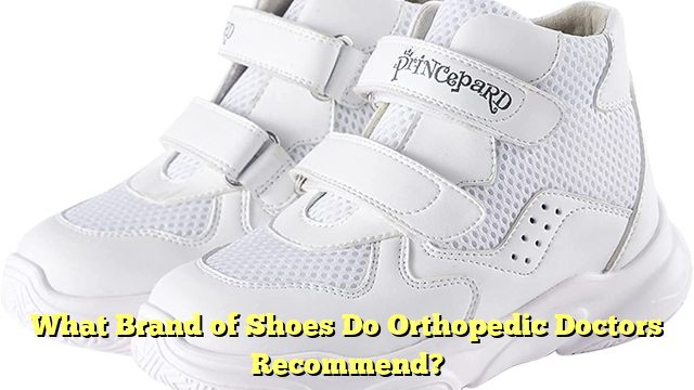 What Brand of Shoes Do Orthopedic Doctors Recommend?