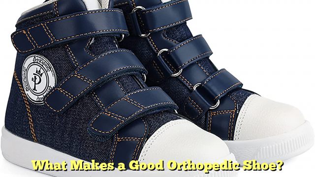 What Makes a Good Orthopedic Shoe?