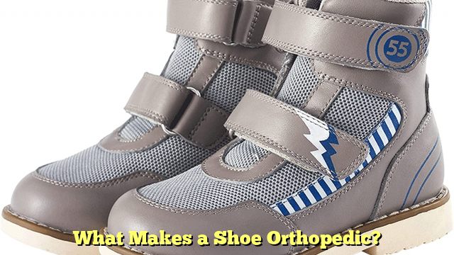 What Makes a Shoe Orthopedic?