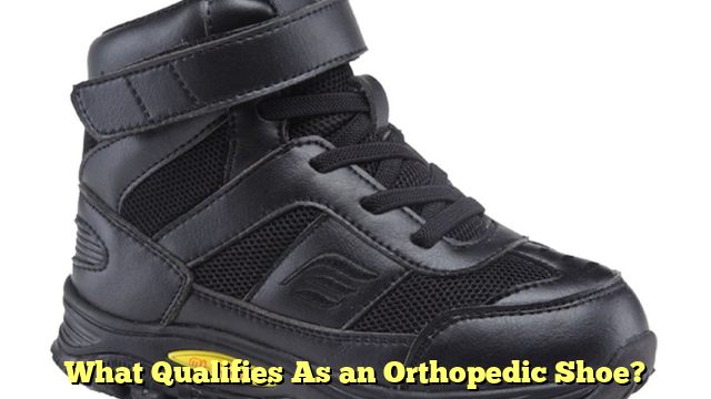 What Qualifies As an Orthopedic Shoe?