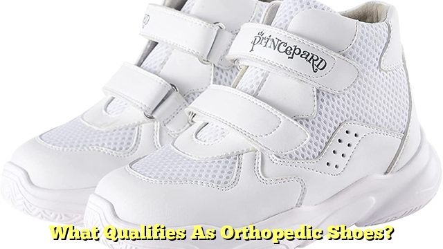 What Qualifies As Orthopedic Shoes?
