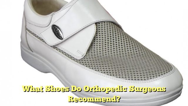 What Shoes Do Orthopedic Surgeons Recommend?