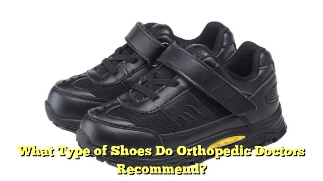 What Type of Shoes Do Orthopedic Doctors Recommend?