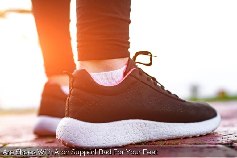 Are Shoes With Arch Support Bad For Your Feet